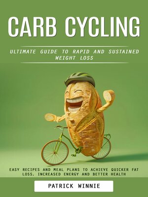 cover image of Carb Cycling--Ultimate Guide to Rapid and Sustained Weight Loss (Easy Recipes and Meal Plans to Achieve Quicker Fat Loss, Increased Energy and Better Health)